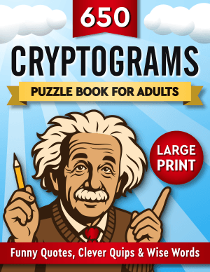 650 Cryptograms Puzzle Book For Adults: Funny Quotes, Clever Quips & Wise Words - Large Print